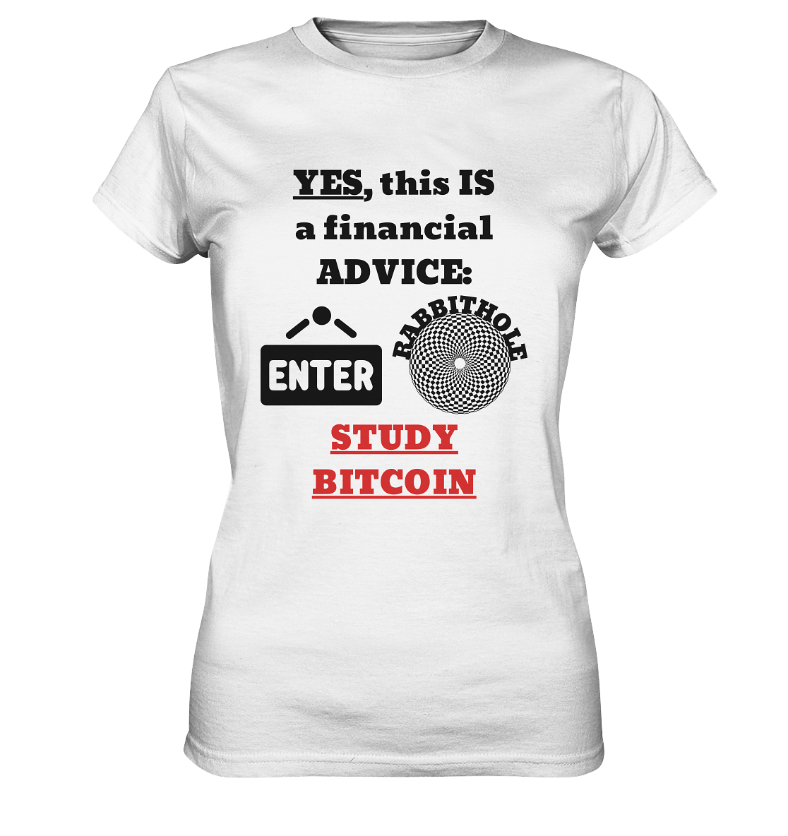 YES, this IS a financial ADVICE: ENTER - RABBITHOLE (Grafiken) - STUDY BITCOIN (Ladies Collection 21% Rabatt bis zum Halving 2024) - Ladies Premium Shirt