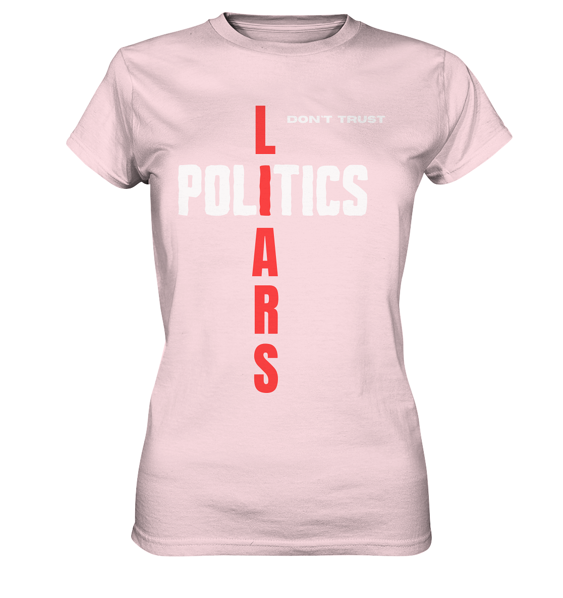 don`t trust POLITICS, LIARS (Ladies Collection) - Ladies Premium Shirt