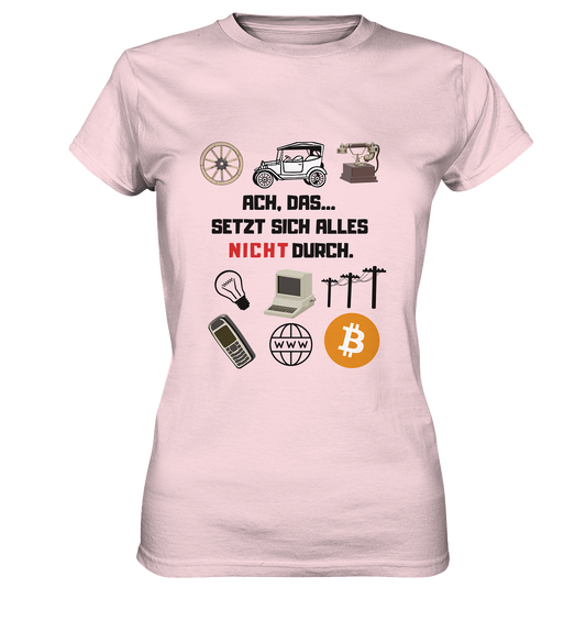 ACH, das... SETZT SICH ALLES NICHT DURCH (Version Signalwort ROT) - LADIES COLLECTION 21% automat. Rabatt bis zum Halving 2024 - Ladies Premium Shirt