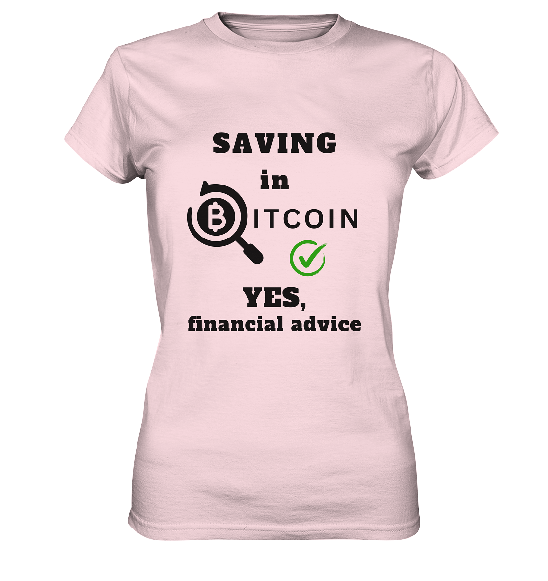 SAVING in BITCOIN - YES, financial advice (Version Lupe, grüner Haken) - LADIES COLLECTION 21% automat. Rabatt bis zum Halving 2024  - Ladies Premium Shirt