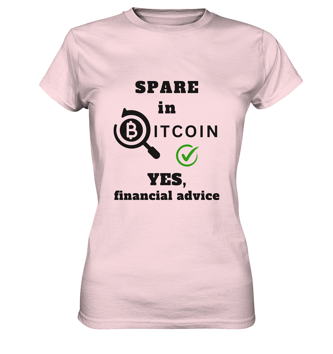 SPARE in BITCOIN - YES, financial advice (Version Lupe, grüner Haken) - LADIES COLLECTION 21% automat. Rabatt bis zum Halving 2024  - Ladies Premium Shirt