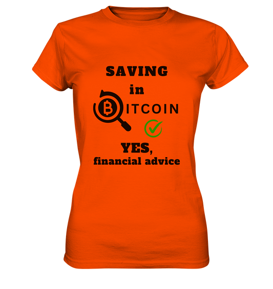 SAVING in BITCOIN - YES, financial advice (Version Lupe, grüner Haken) - LADIES COLLECTION 21% automat. Rabatt bis zum Halving 2024  - Ladies Premium Shirt