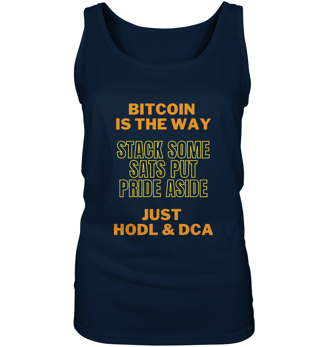 BITCOIN IS THE WAY - STACK SOME SATS PUT PRIDE ASIDE, JUST HODL & DCA (yellow-orange Version) - LADIES COLLECTION 21% automat. Rabatt bis zum Halving 2024  - Ladies Tank-Top