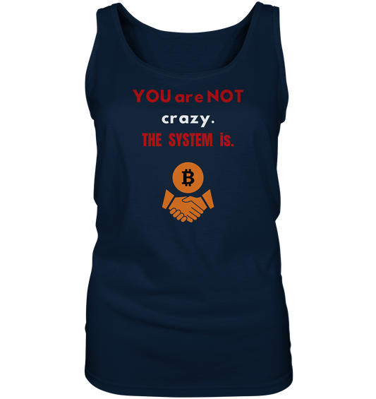 YOU are NOT crazy. THE SYSTEM is. (Ladies Collection 21% Rabatt bis zum Halving 2024) - Ladies Tank-Top