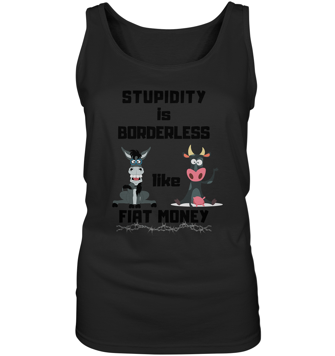 STUPIDITY is BORDERLESS like FIAT MONEY (Esel & Kuh support) LADIES COLLECTION 21% automat. Rabatt bis zum Halving 2024 - Ladies Tank-Top