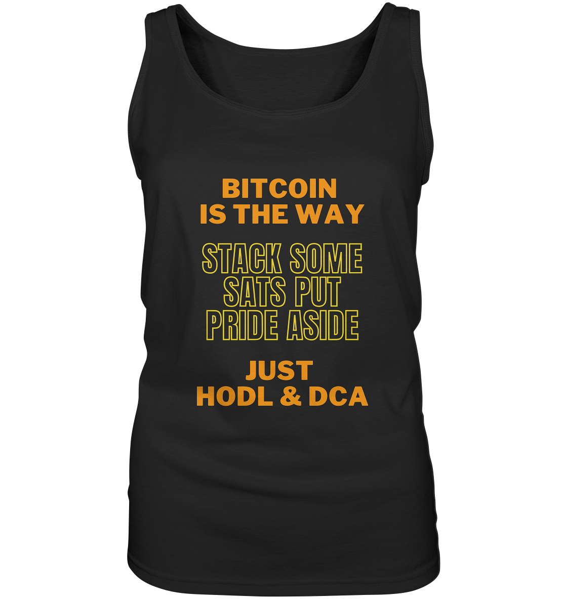 BITCOIN IS THE WAY - STACK SOME SATS PUT PRIDE ASIDE, JUST HODL & DCA (yellow-orange Version) - LADIES COLLECTION 21% automat. Rabatt bis zum Halving 2024  - Ladies Tank-Top