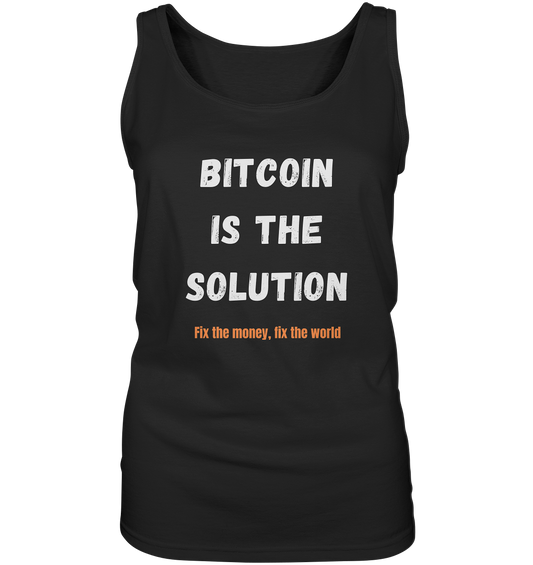 BITCOIN IS THE SOLUTION - Fix the money, fix the world - LADIES COLLECTION 21% automat. Rabatt bis zum Halving 2024  - Ladies Tank-Top