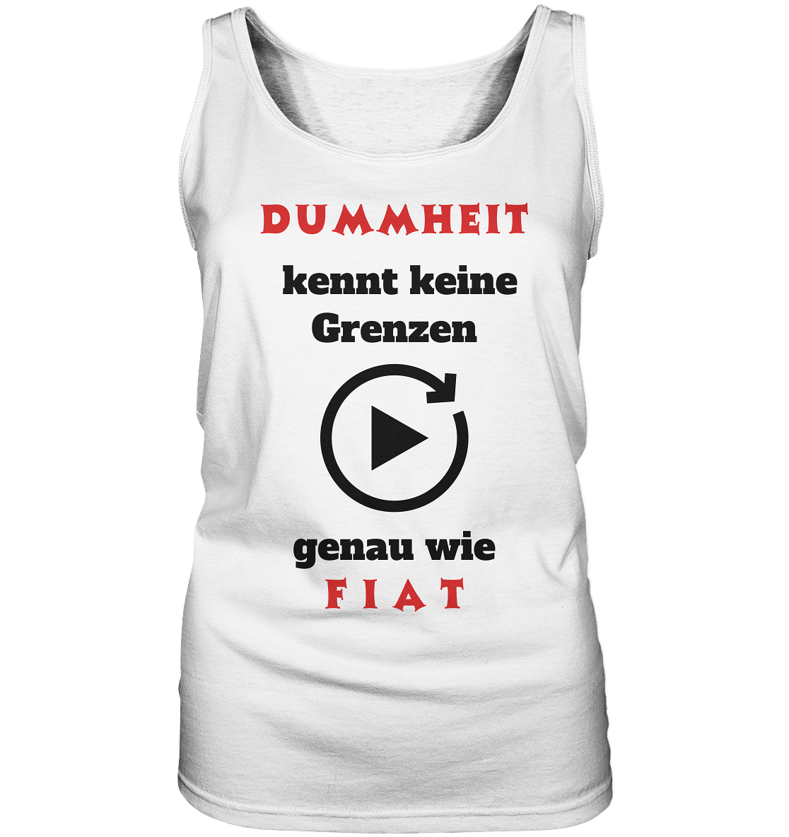 DUMMHEIT (ROT) kennt keine Grenzen - genau wie FIAT (ROT) # ENDLOS-PLAYBUTTON # (Ladies Collection 21% Rabatt bis zum Halving 2024) - Ladies Tank-Top