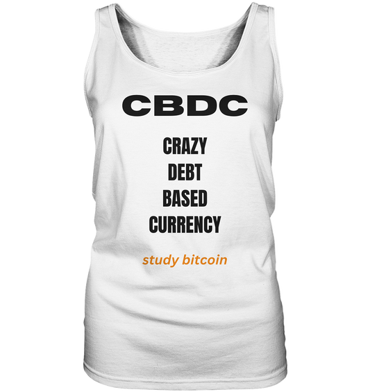 CBDC - CRAZY DEBT BASED CURRENCY - study bitcoin  (Text only - Ladies Collection 21% Rabatt bis zum Halving 2024)  - Ladies Tank-Top