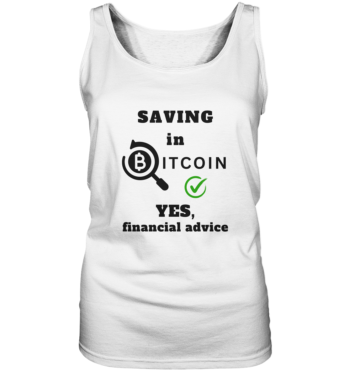 SAVING in BITCOIN - YES, financial advice (Version Lupe, grüner Haken) - LADIES COLLECTION 21% automat. Rabatt bis zum Halving 2024  - Ladies Tank-Top