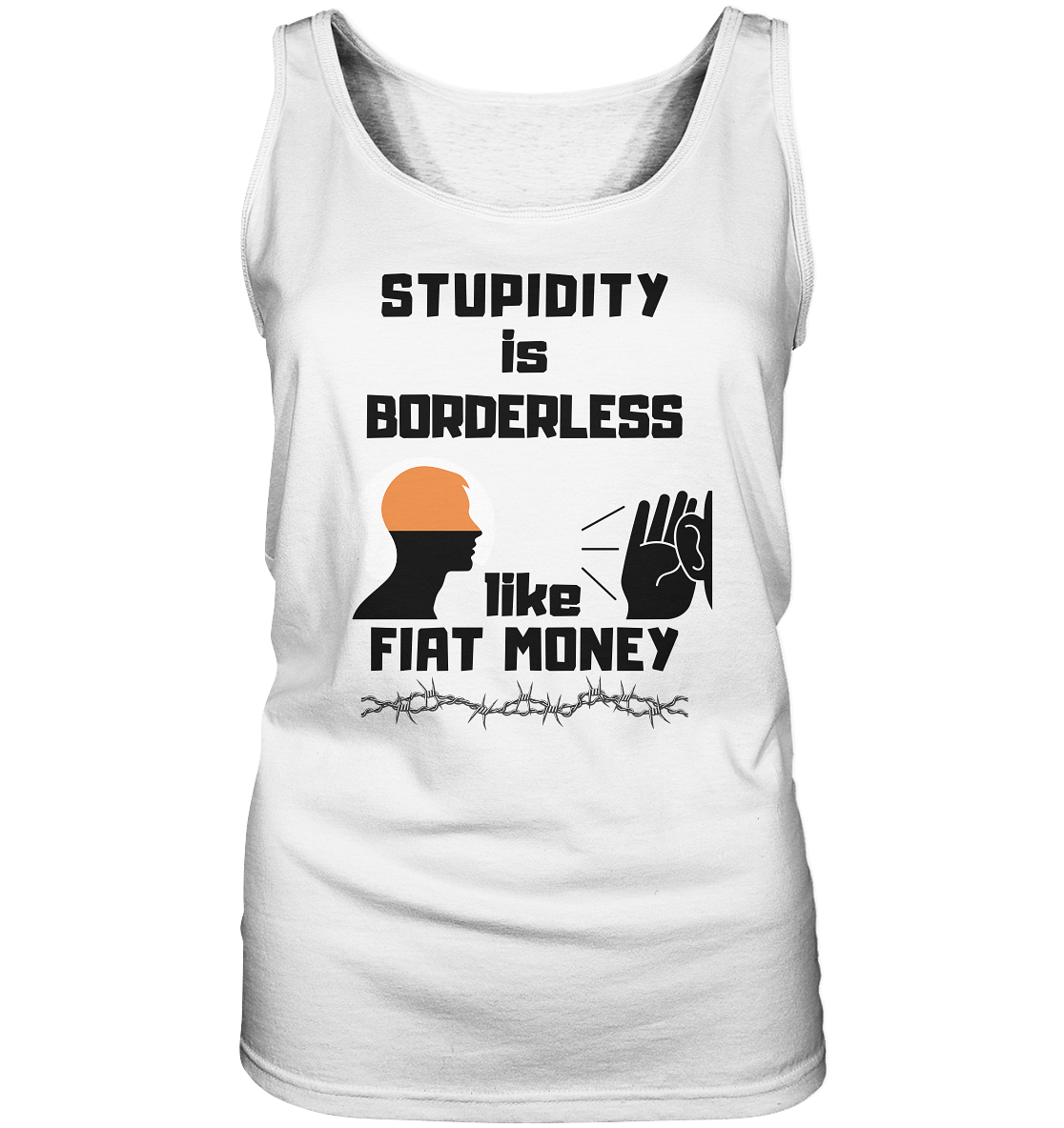 STUPIDITY is BORDERLESS like FIAT MONEY (Flüstern / Lauschen-Grafik) # Ladies Collection 21% Rabatt bis zum Halving 2024  - Ladies Tank-Top