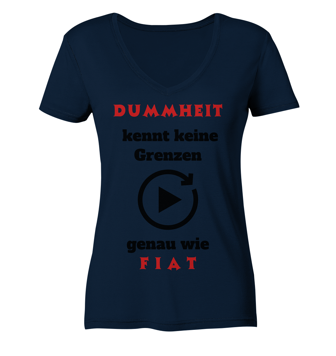 DUMMHEIT (ROT) kennt keine Grenzen - genau wie FIAT (ROT) # ENDLOS-PLAYBUTTON # (Ladies Collection 21% Rabatt bis zum Halving 2024) - Ladies V-Neck Shirt