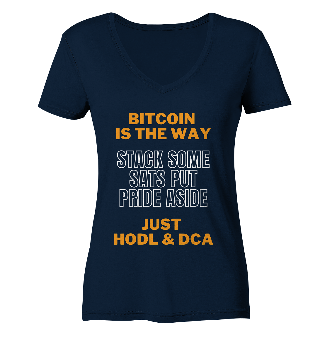 BITCOIN IS THE WAY - STACK SOME SATS PUT PRIDE ASIDE, JUST HODL & DCA (orange-white Version) - LADIES COLLECTION 21% automat. Rabatt bis zum Halving 2024   - Ladies V-Neck Shirt