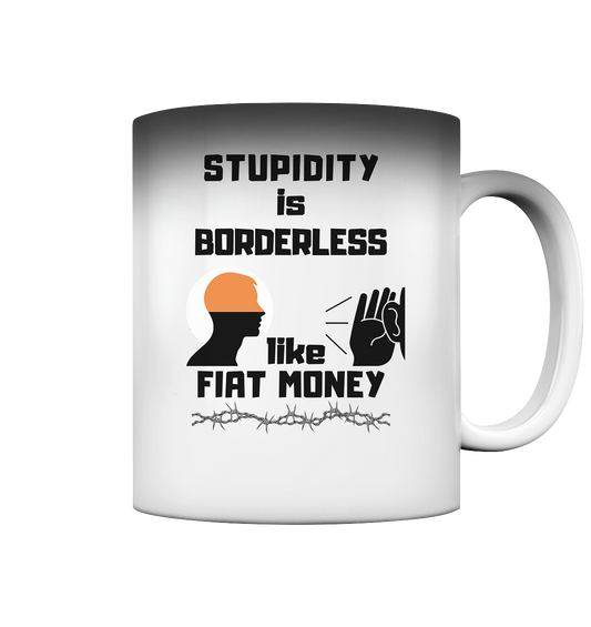 STUPIDITY is BORDERLESS like FIAT MONEY - Magic Mug