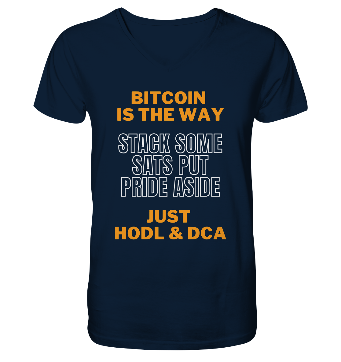 BITCOIN IS THE WAY - STACK SOME SATS PUT PRIDE ASIDE, JUST HODL & DCA - Mens Organic V-Neck Shirt