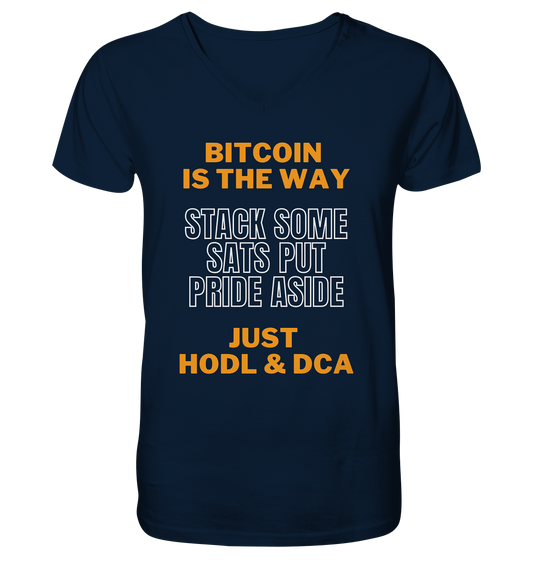 BITCOIN IS THE WAY - STACK SOME SATS PUT PRIDE ASIDE, JUST HODL & DCA - Mens Organic V-Neck Shirt