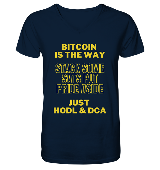 BITCOIN IS THE WAY - STACK SOME SATS PUT PRIDE ASIDE, JUST HODL &  DCA (yellow Version) - Mens Organic V-Neck Shirt