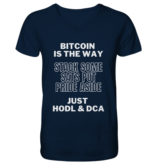 BITCOIN IS THE WAY - STACK SOME SATS PUT PRIDE ASIDE, JUST HODL & DCA - Mens Organic V-Neck Shirt