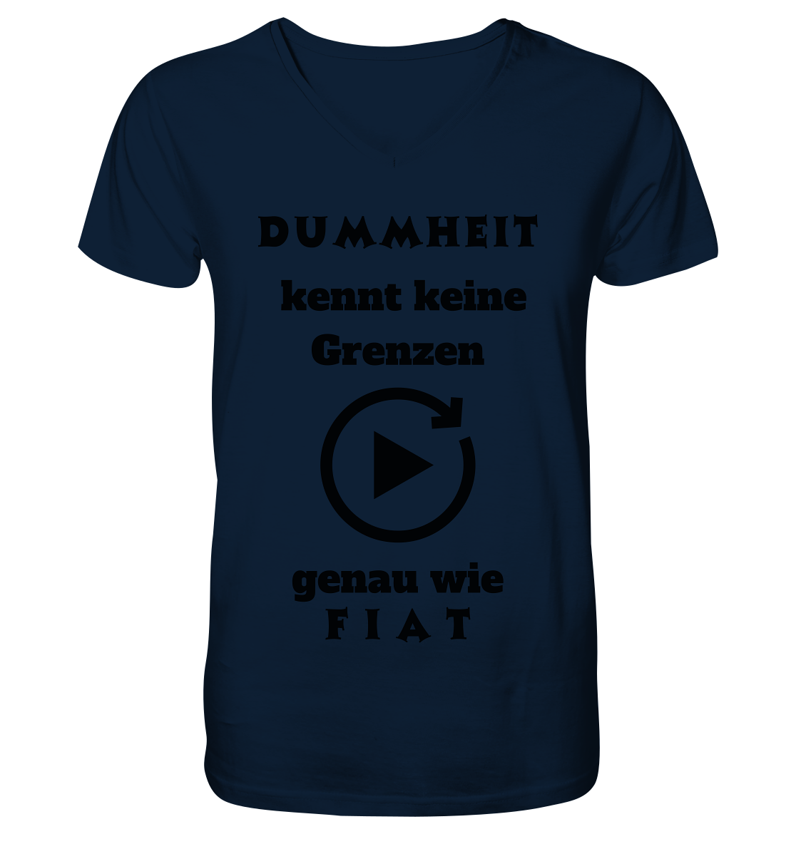 DUMMHEIT KENNT KEINE GRENZEN - GENAU WIE FIAT (PLAYBUTTON UNENDLICH) - Mens Organic V-Neck Shirt