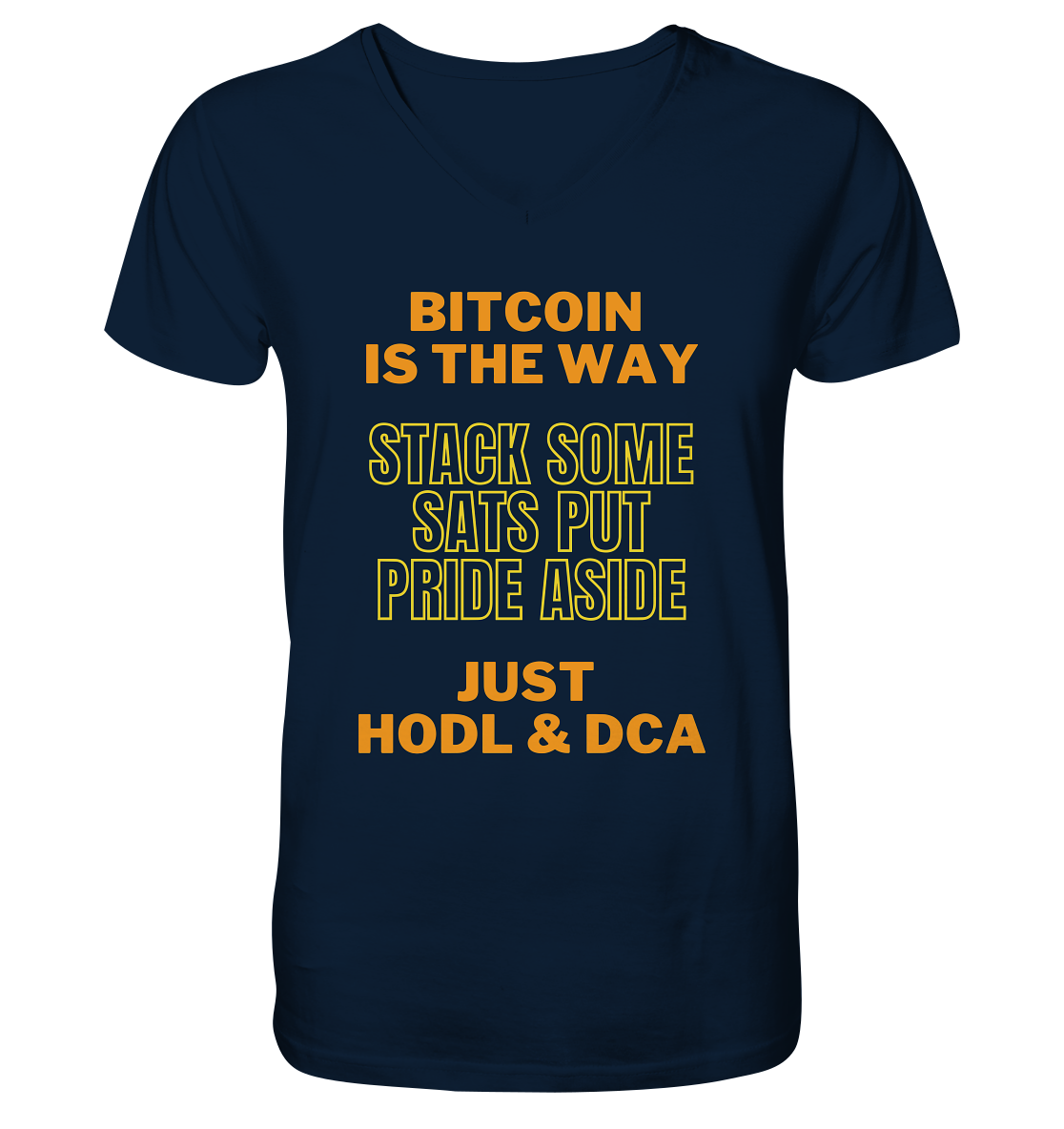 BITCOIN IS THE WAY - STACK SOME SATS PUT PRIDE ASIDE, JUST HODL &  DCA (yellow-orange Version) - Mens Organic V-Neck Shirt