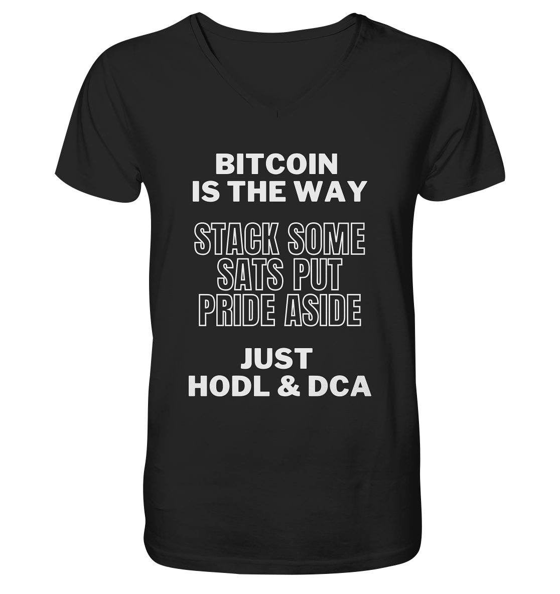 BITCOIN IS THE WAY - STACK SOME SATS PUT PRIDE ASIDE, JUST HODL & DCA - Mens Organic V-Neck Shirt