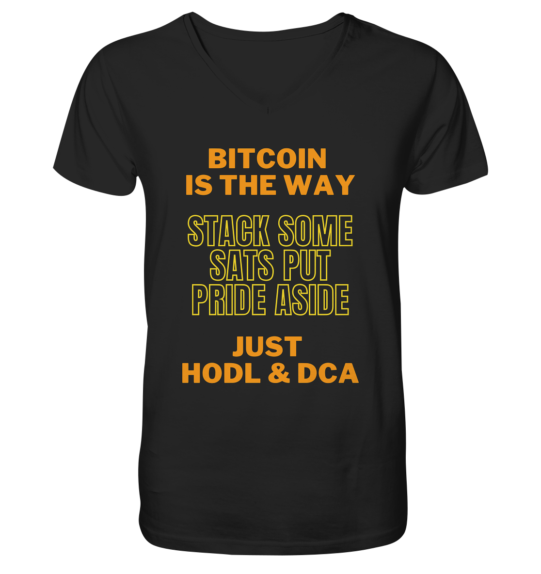 BITCOIN IS THE WAY - STACK SOME SATS PUT PRIDE ASIDE, JUST HODL &  DCA (yellow-orange Version) - Mens Organic V-Neck Shirt