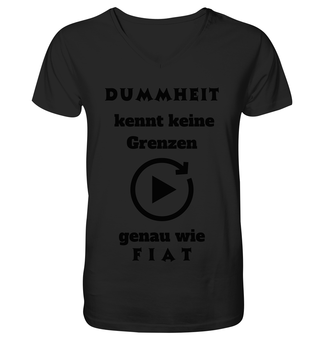 DUMMHEIT KENNT KEINE GRENZEN - GENAU WIE FIAT (PLAYBUTTON UNENDLICH) - Mens Organic V-Neck Shirt