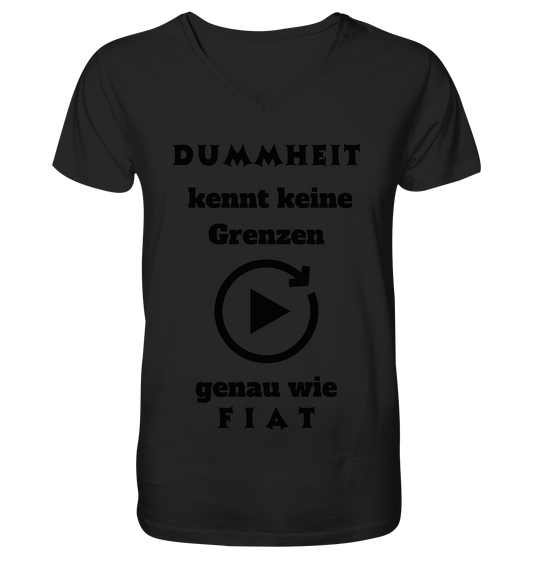 DUMMHEIT KENNT KEINE GRENZEN - GENAU WIE FIAT (PLAYBUTTON UNENDLICH) - Mens Organic V-Neck Shirt