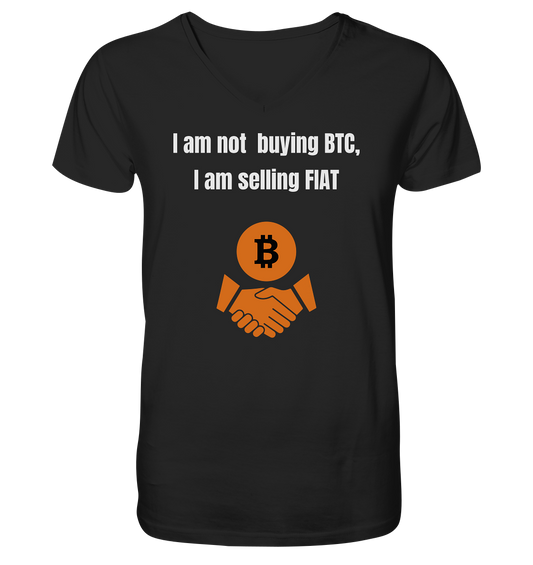 I am not buying BTC, I am selling FIAT  - Mens Organic V-Neck Shirt