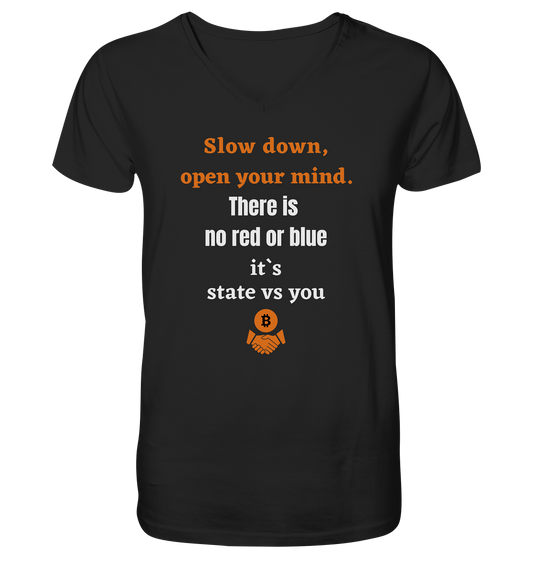 Slow down open your mind. There is no red or blue, it`s state vs you - Mens Organic V-Neck Shirt