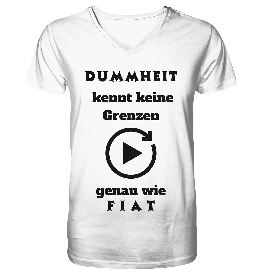 DUMMHEIT KENNT KEINE GRENZEN - GENAU WIE FIAT (PLAYBUTTON UNENDLICH) - Mens Organic V-Neck Shirt