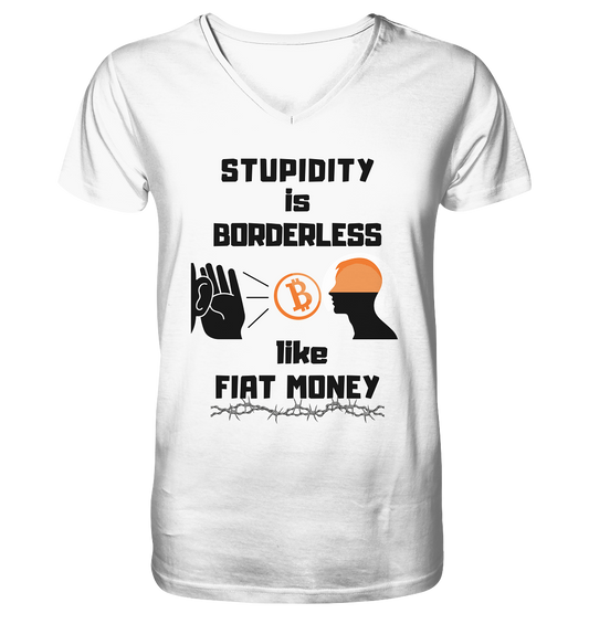 STUPIDITY is BORDERLESS  like FIAT MONEY (Flüstern - BTC - Lauschen Grafik Vers. 2)   - Mens Organic V-Neck Shirt