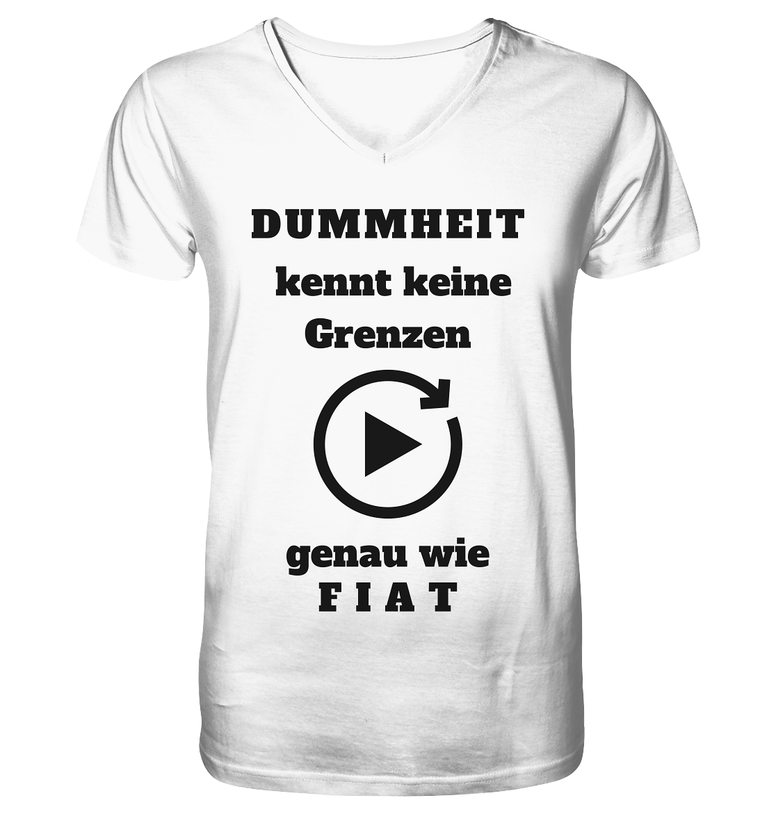 DUMMHEIT KENNT KEINE GRENZEN - GENAU WIE FIAT (einheitliche Schrift) # PLAYBUTTON UNENDLICH - Mens Organic V-Neck Shirt