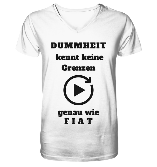 DUMMHEIT KENNT KEINE GRENZEN - GENAU WIE FIAT (einheitliche Schrift) # PLAYBUTTON UNENDLICH - Mens Organic V-Neck Shirt