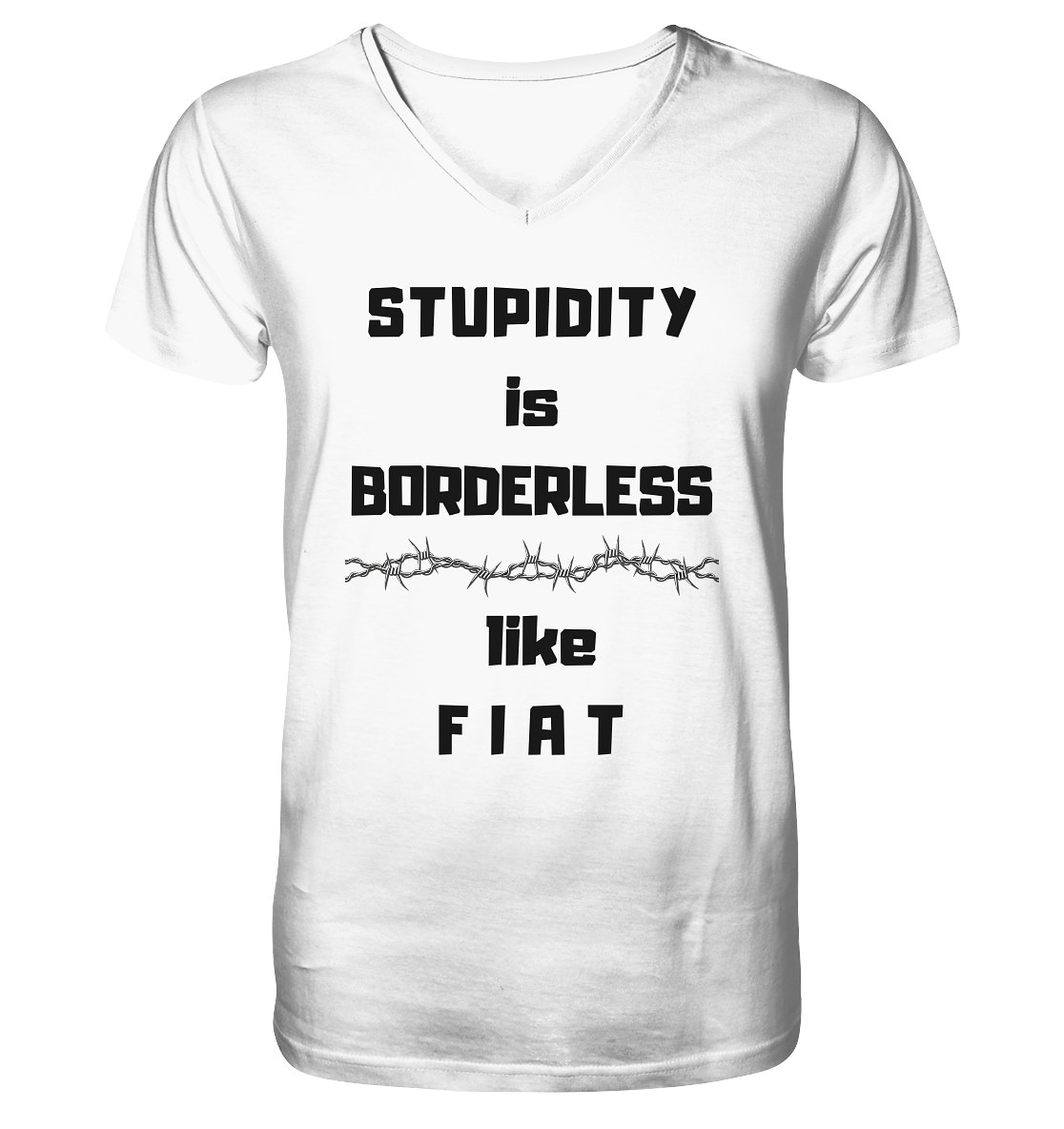 STUPIDITY is BORDERLESS (Stacheldraht Grafik) like F I A T - Mens Organic V-Neck Shirt