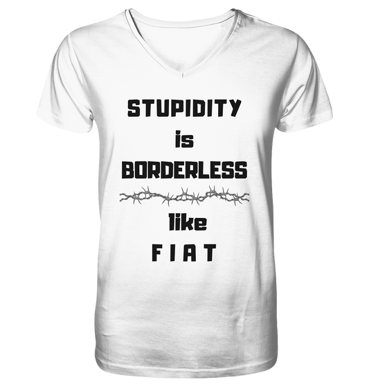 STUPIDITY is BORDERLESS (Stacheldraht Grafik) like F I A T - Mens Organic V-Neck Shirt