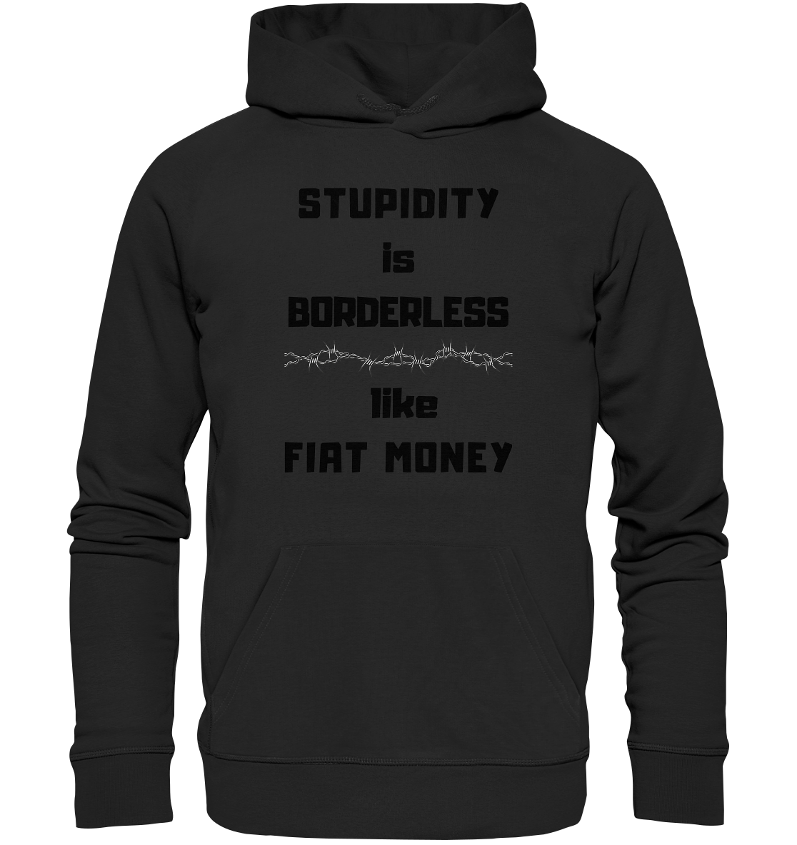 STUPIDITY is BORDERLESS  like FIAT MONEY (Stacheldraht Grafik) - Organic Basic Hoodie