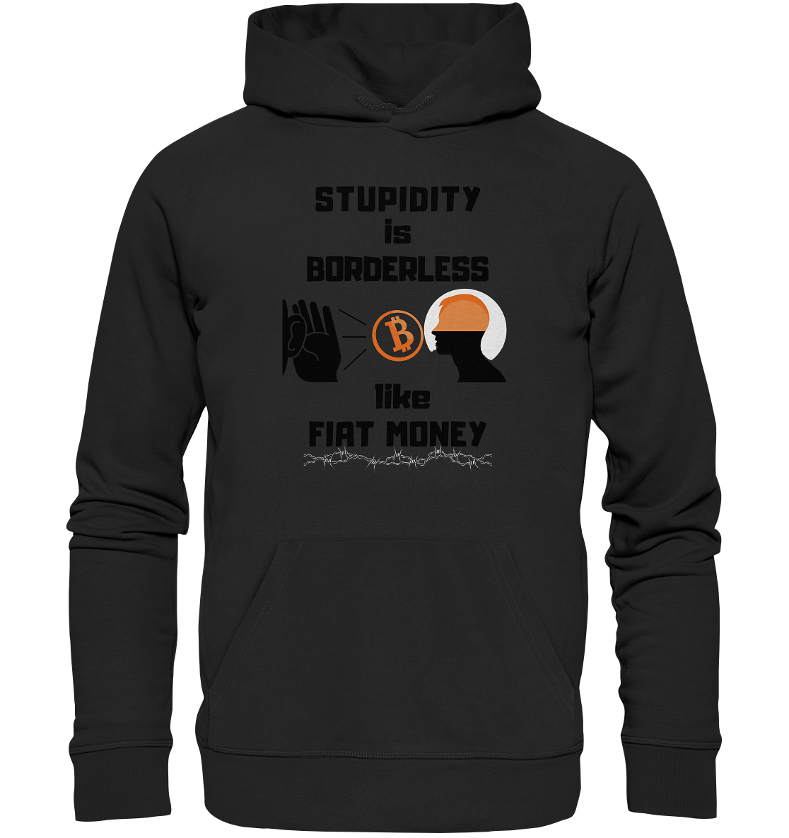 STUPIDITY is BORDERLESS  like FIAT MONEY (Flüstern - BTC - Lauschen Grafik Vers. 2)   - Organic Basic Hoodie