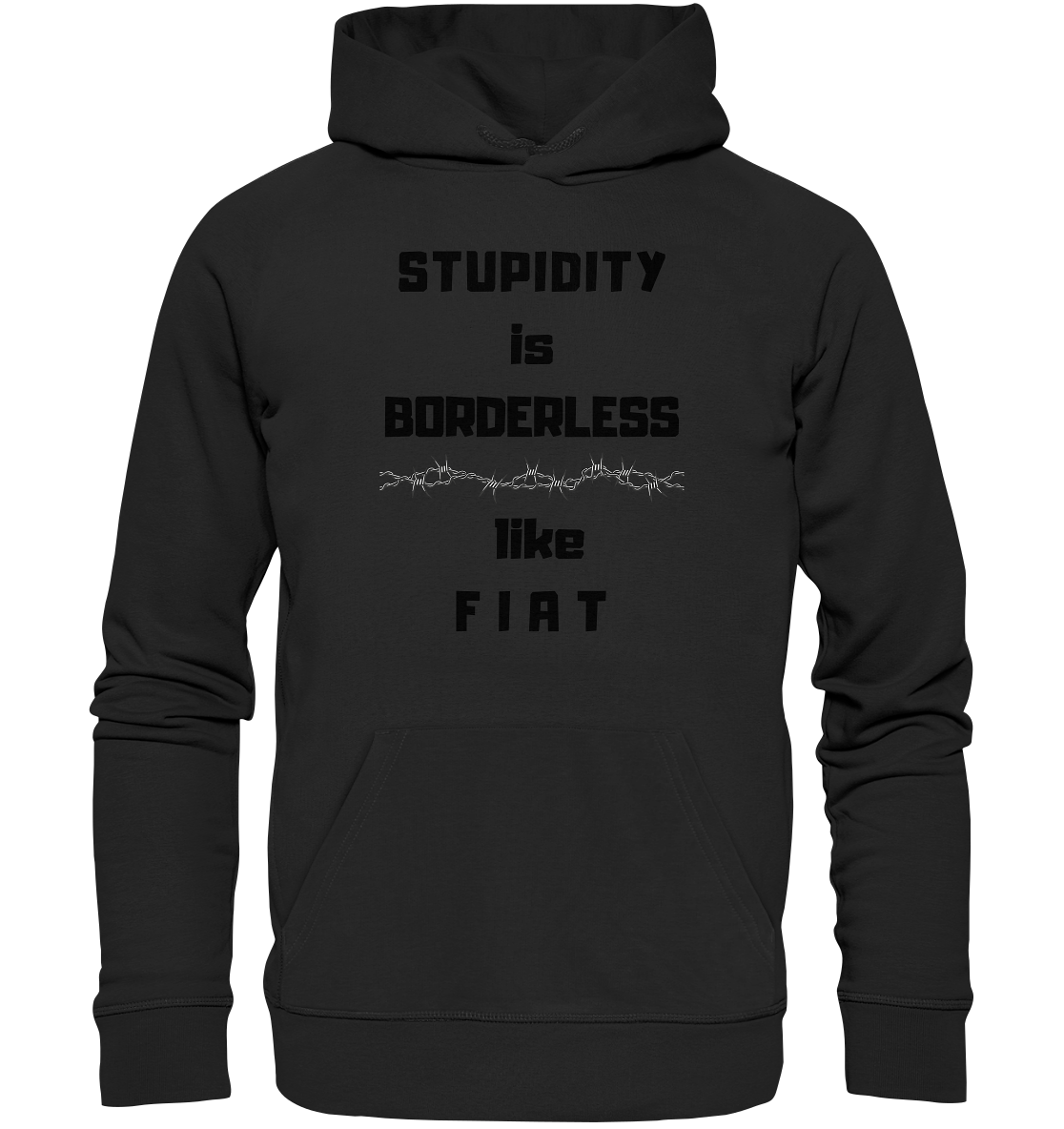 STUPIDITY is BORDERLESS (Stacheldraht Grafik) like F I A T - Organic Basic Hoodie