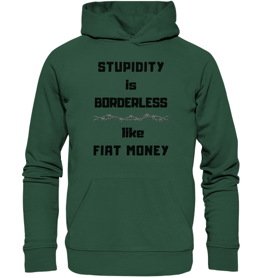 STUPIDITY is BORDERLESS  like FIAT MONEY (Stacheldraht Grafik) - Organic Basic Hoodie