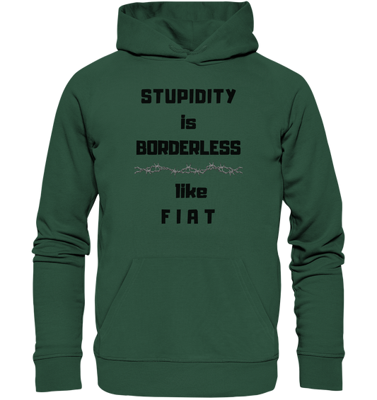 STUPIDITY is BORDERLESS (Stacheldraht Grafik) like F I A T - Organic Basic Hoodie