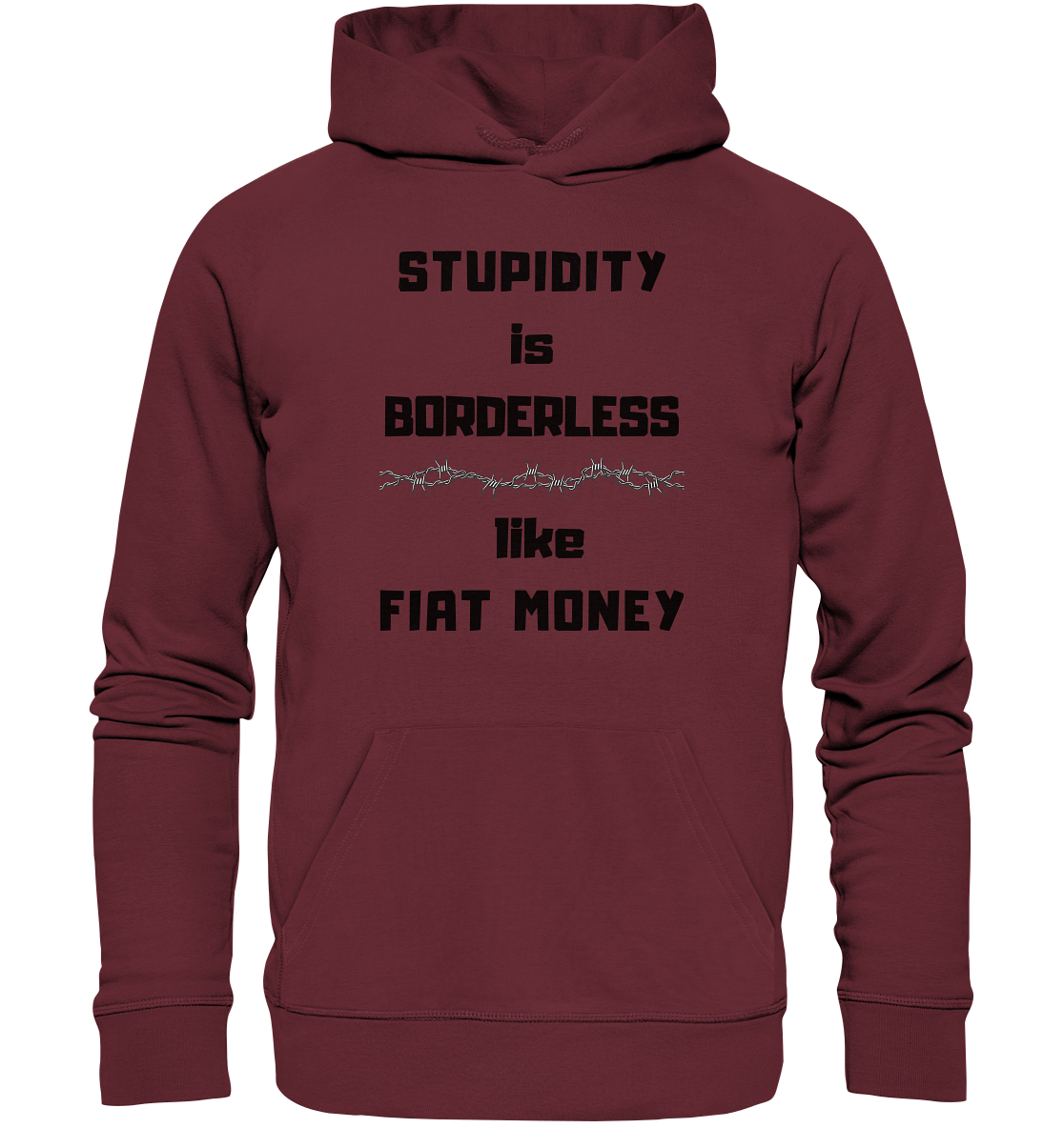 STUPIDITY is BORDERLESS  like FIAT MONEY (Stacheldraht Grafik) - Organic Basic Hoodie