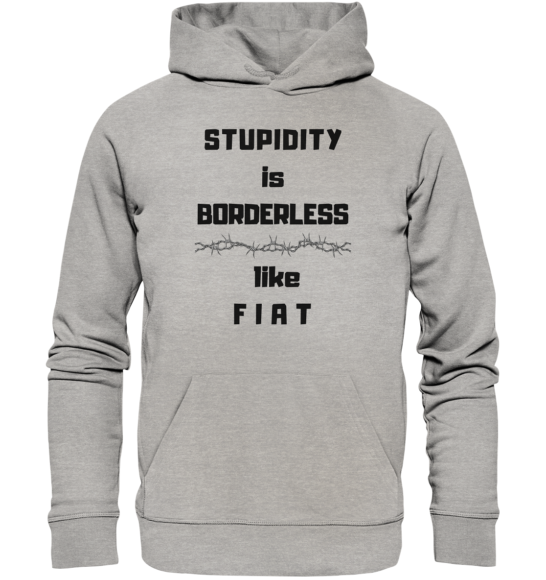 STUPIDITY is BORDERLESS (Stacheldraht Grafik) like F I A T - Organic Basic Hoodie