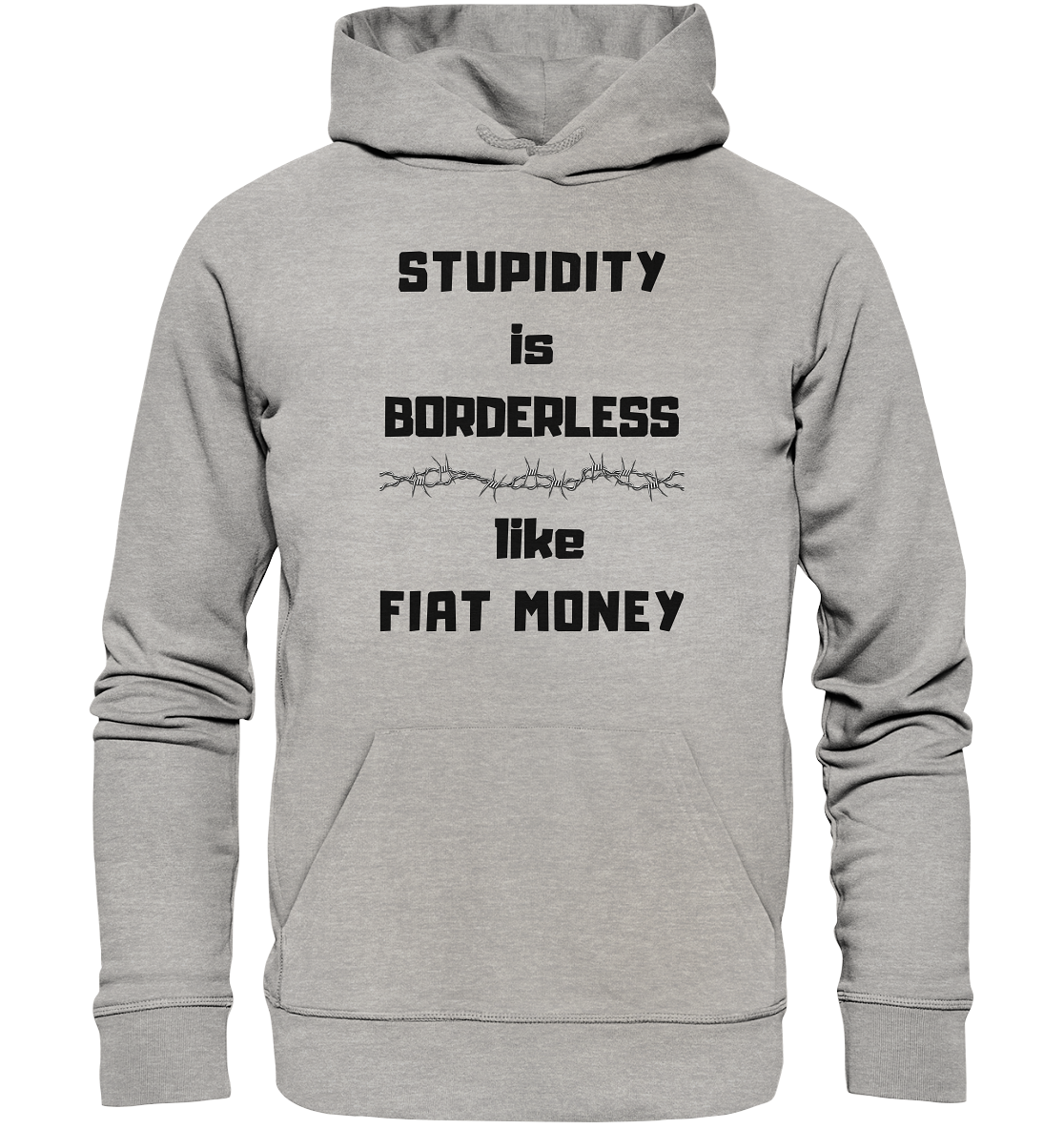 STUPIDITY is BORDERLESS  like FIAT MONEY (Stacheldraht Grafik) - Organic Basic Hoodie