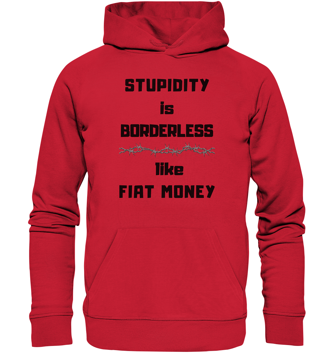 STUPIDITY is BORDERLESS  like FIAT MONEY (Stacheldraht Grafik) - Organic Basic Hoodie