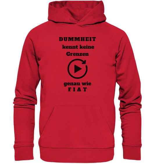 DUMMHEIT KENNT KEINE GRENZEN - GENAU WIE FIAT (einheitliche Schrift) # PLAYBUTTON UNENDLICH - Organic Basic Hoodie