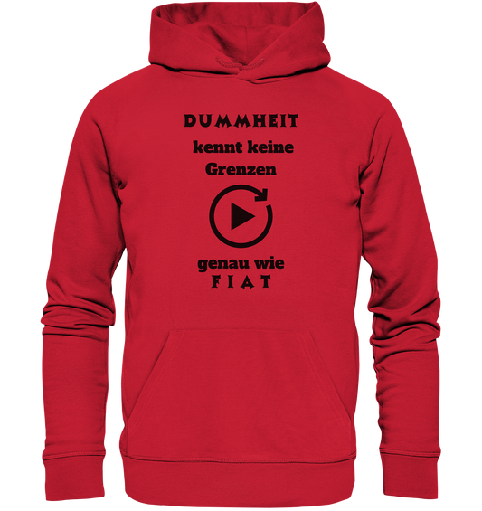 DUMMHEIT KENNT KEINE GRENZEN - GENAU WIE FIAT (PLAYBUTTON UNENDLICH) - Organic Basic Hoodie