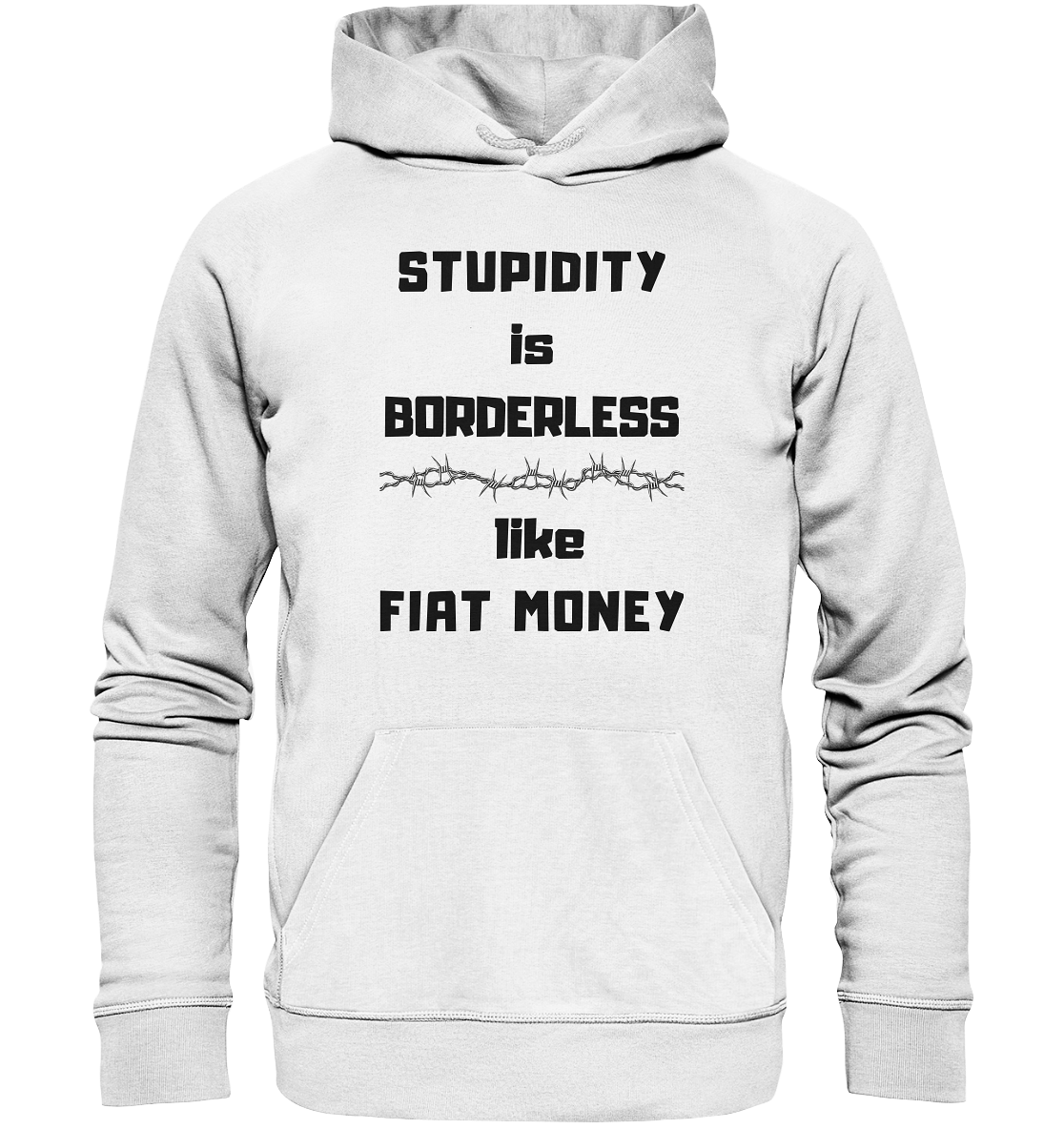 STUPIDITY is BORDERLESS  like FIAT MONEY (Stacheldraht Grafik) - Organic Basic Hoodie