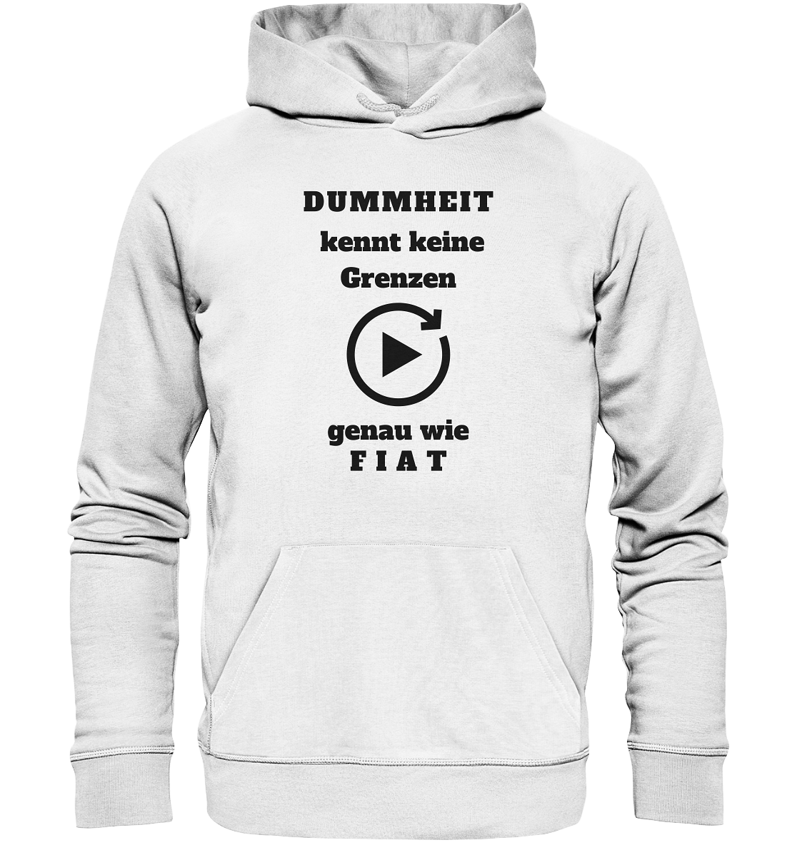 DUMMHEIT KENNT KEINE GRENZEN - GENAU WIE FIAT (einheitliche Schrift) # PLAYBUTTON UNENDLICH - Organic Basic Hoodie