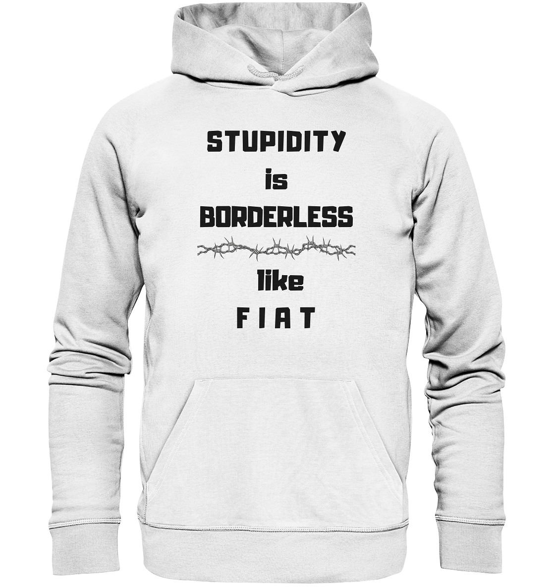 STUPIDITY is BORDERLESS (Stacheldraht Grafik) like F I A T - Organic Basic Hoodie